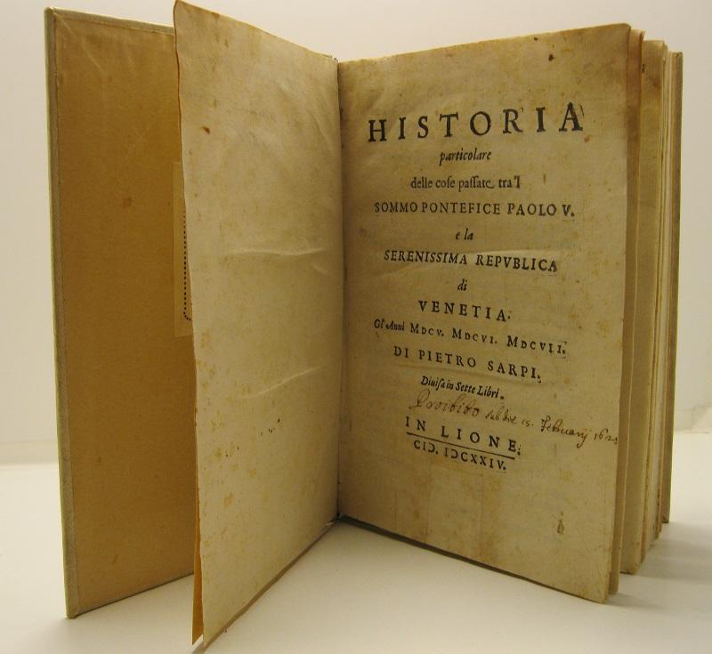 Historia particolare delle cose passate tra'l sommo pontefice Paolo V e la serenessima Repubblica di Venetia gl'anni MDCV, MDCVI, MDVVII di Pietro Sarpi divisa in sette libri